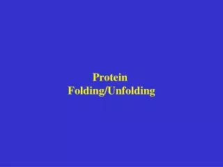 Protein Folding/Unfolding