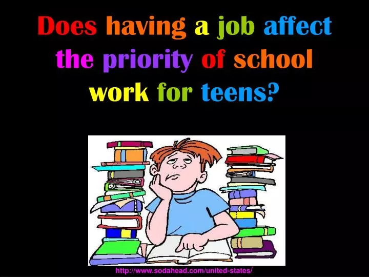 does having a job affect the priority of school work for teens