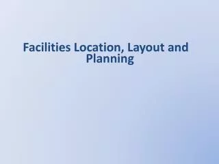 Facilities Location, Layout and Planning