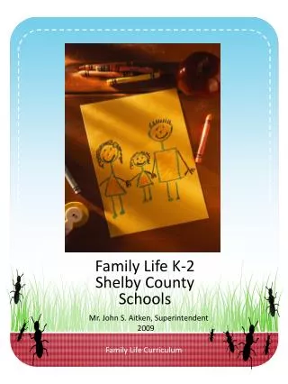 Family Life K-2 Shelby County Schools Mr. John S. Aitken, Superintendent 2009