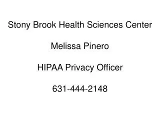 Stony Brook Health Sciences Center Melissa Pinero HIPAA Privacy Officer 631-444-2148