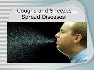 Coughs and Sneezes Spread Diseases!