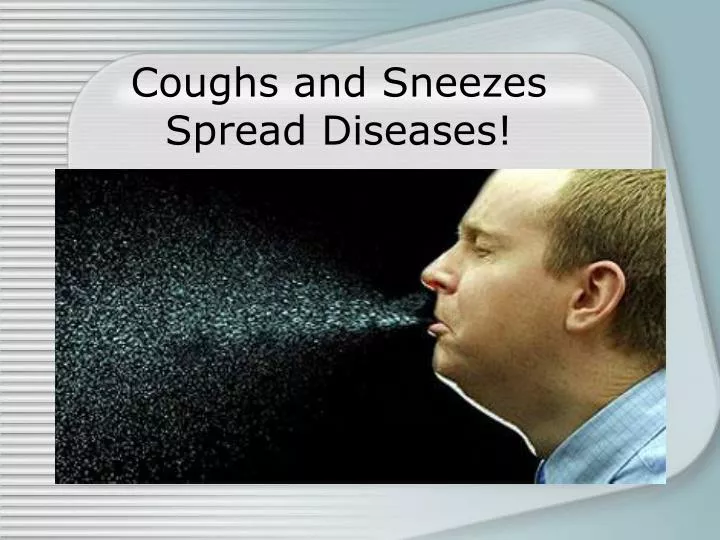 coughs and sneezes spread diseases