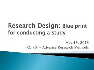 Research Design: Blue print for conducting a study