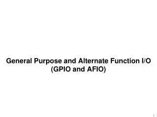 General Purpose and Alternate Function I/O (GPIO and AFIO)