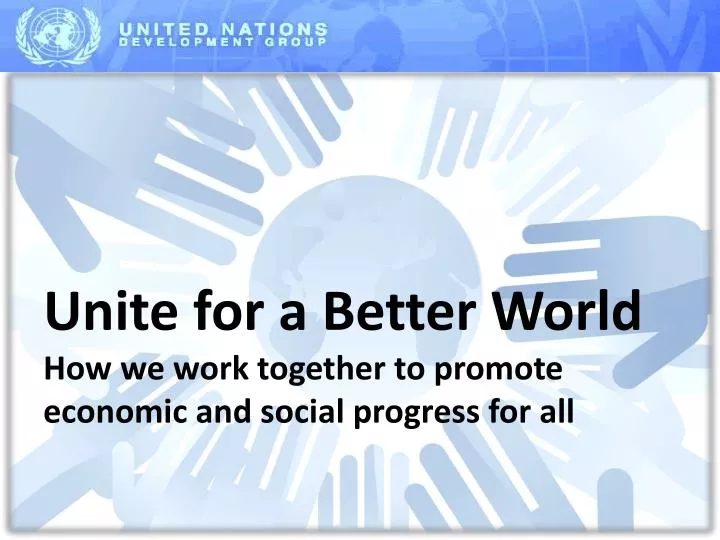unite for a better world how we work together to promote economic and social progress for all