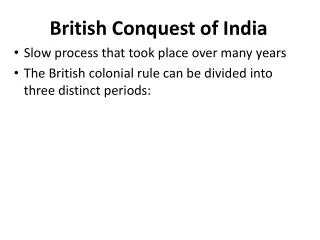 British Conquest of India Slow process that took place over many years