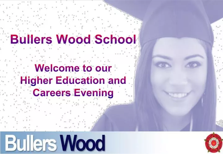 bullers wood school welcome to our higher education and careers evening