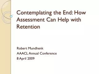 Contemplating the End: How Assessment Can Help with Retention