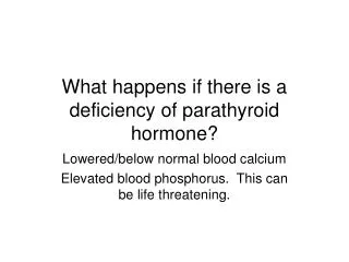 What happens if there is a deficiency of parathyroid hormone?