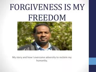 FORGIVENESS IS MY FREEDOM
