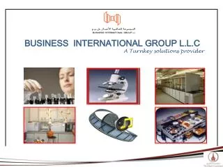 BU SINES S INTERNATIONAL GROUP L.L.C A Turnkey solutions provider