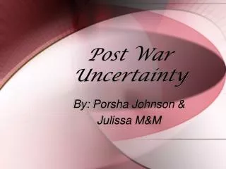 Post War Uncertainty