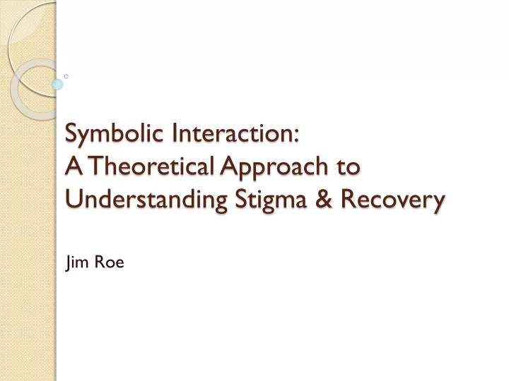 symbolic interaction a theoretical approach to understanding stigma recovery