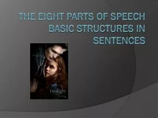 The Eight Parts of Speech Basic structures in sentences