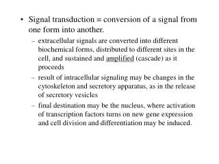 Signal transduction = conversion of a signal from one form into another.