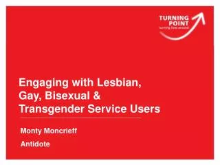 Engaging with Lesbian, Gay, Bisexual &amp; Transgender Service Users