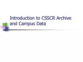 Introduction to CSSCR Archive and Campus Data
