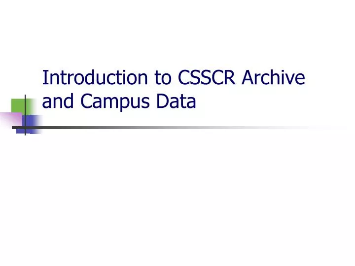 introduction to csscr archive and campus data