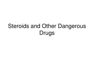 Steroids and Other Dangerous Drugs