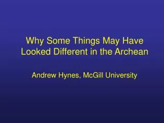 Why Some Things May Have Looked Different in the Archean