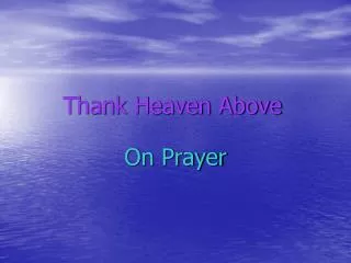 Thank Heaven Above On Prayer