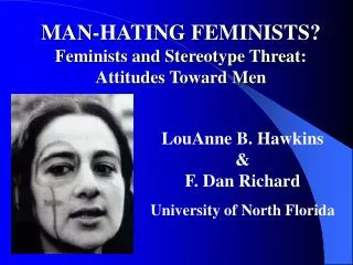 MAN-HATING FEMINISTS? Feminists and Stereotype Threat: Attitudes Toward Men