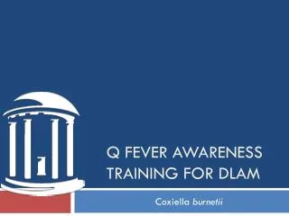 Q fever awareness training for dlam