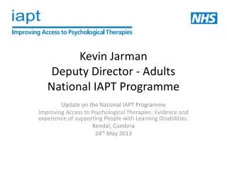 Kevin Jarman Deputy Director - Adults National IAPT Programme