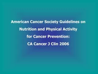 American Cancer Society Guidelines on Nutrition and Physical Activity for Cancer Prevention: