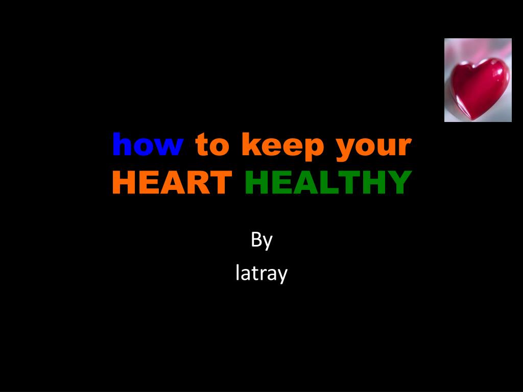 PPT - how to keep your HEART HEALTHY PowerPoint Presentation, free ...