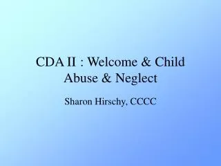 CDA II	: Welcome &amp; Child Abuse &amp; Neglect