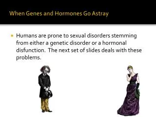 When Genes and Hormones Go Astray