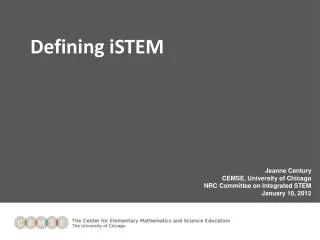 Jeanne Century CEMSE, University of Chicago NRC Committee on Integrated STEM January 10, 2012