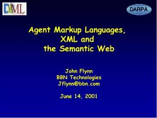 Agent Markup Languages, XML and the Semantic Web John Flynn BBN Technologies Jflynn@bbn