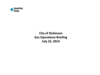 City of Dickinson Gas Operations Briefing July 22, 2014