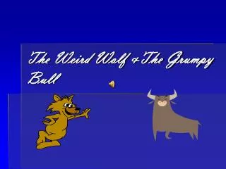 The Weird Wolf &amp;The Grumpy Bull