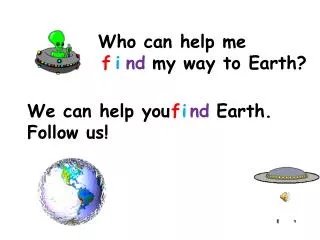 Who can help me my way to Earth?