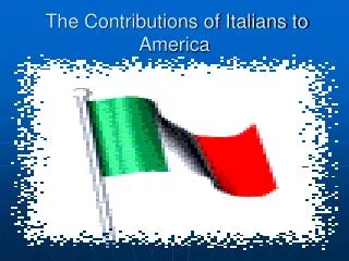 The Contributions of Italians to America
