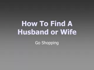 How To Find A Husband or Wife