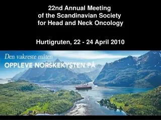 22nd Annual Meeting of the Scandinavian Society for Head and Neck Oncology