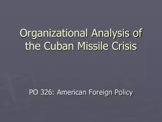Organizational Analysis of the Cuban Missile Crisis