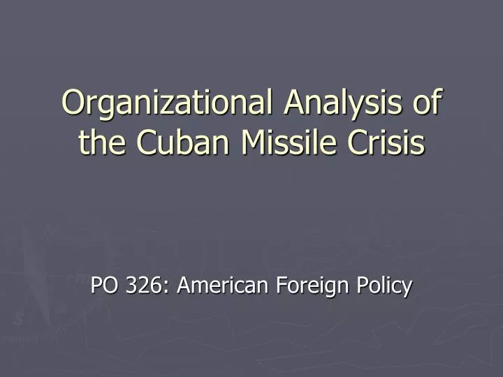 organizational analysis of the cuban missile crisis