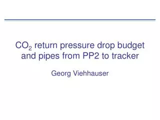 CO 2 return pressure drop budget and pipes from PP2 to tracker