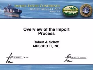 Overview of the Import Process Robert J. Schott AIRSCHOTT, INC.
