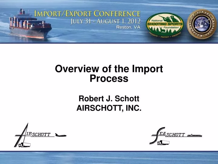 overview of the import process robert j schott airschott inc