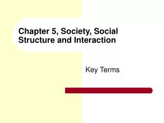 Chapter 5, Society, Social Structure and Interaction