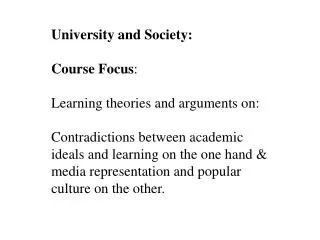 University and Society: Course Focus : Learning theories and arguments on: