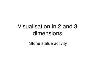 Visualisation in 2 and 3 dimensions