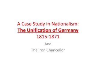 A Case Study in Nationalism: The Unification of Germany 1815-1871